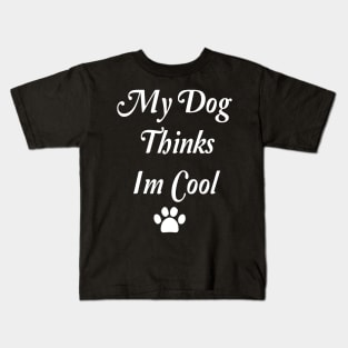 My Dog Thinks Im Cool Kids T-Shirt